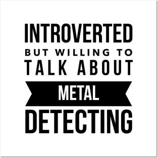 Introverted but willing to talk about metal detecting Posters and Art